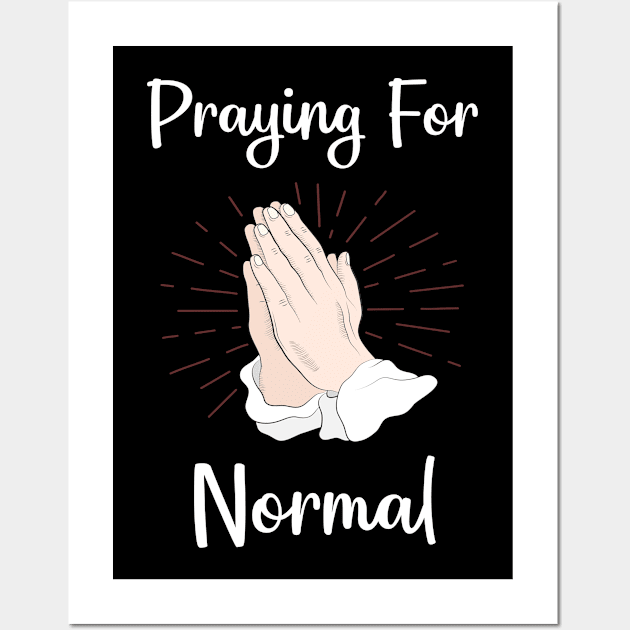 Praying For Normal Wall Art by blakelan128